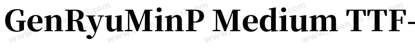 GenRyuMinP Medium TTF字体转换
